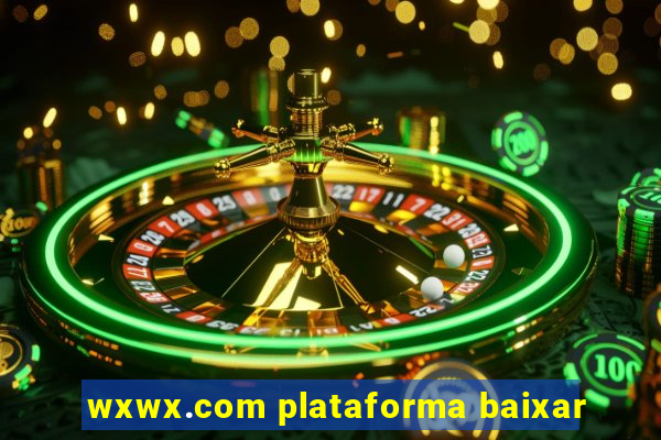 wxwx.com plataforma baixar